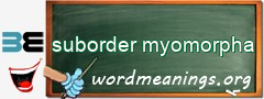 WordMeaning blackboard for suborder myomorpha